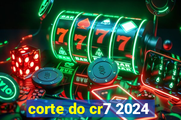 corte do cr7 2024